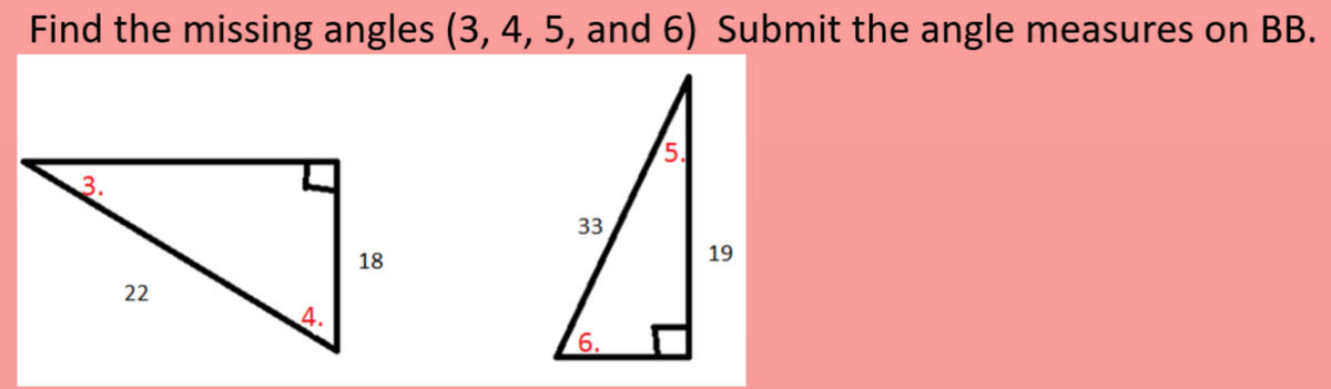 Find the missing angles (3, 4, 5, and 6) Submit the angle measures on BB.
5.
3.
33
19
18
22
4.
6.
