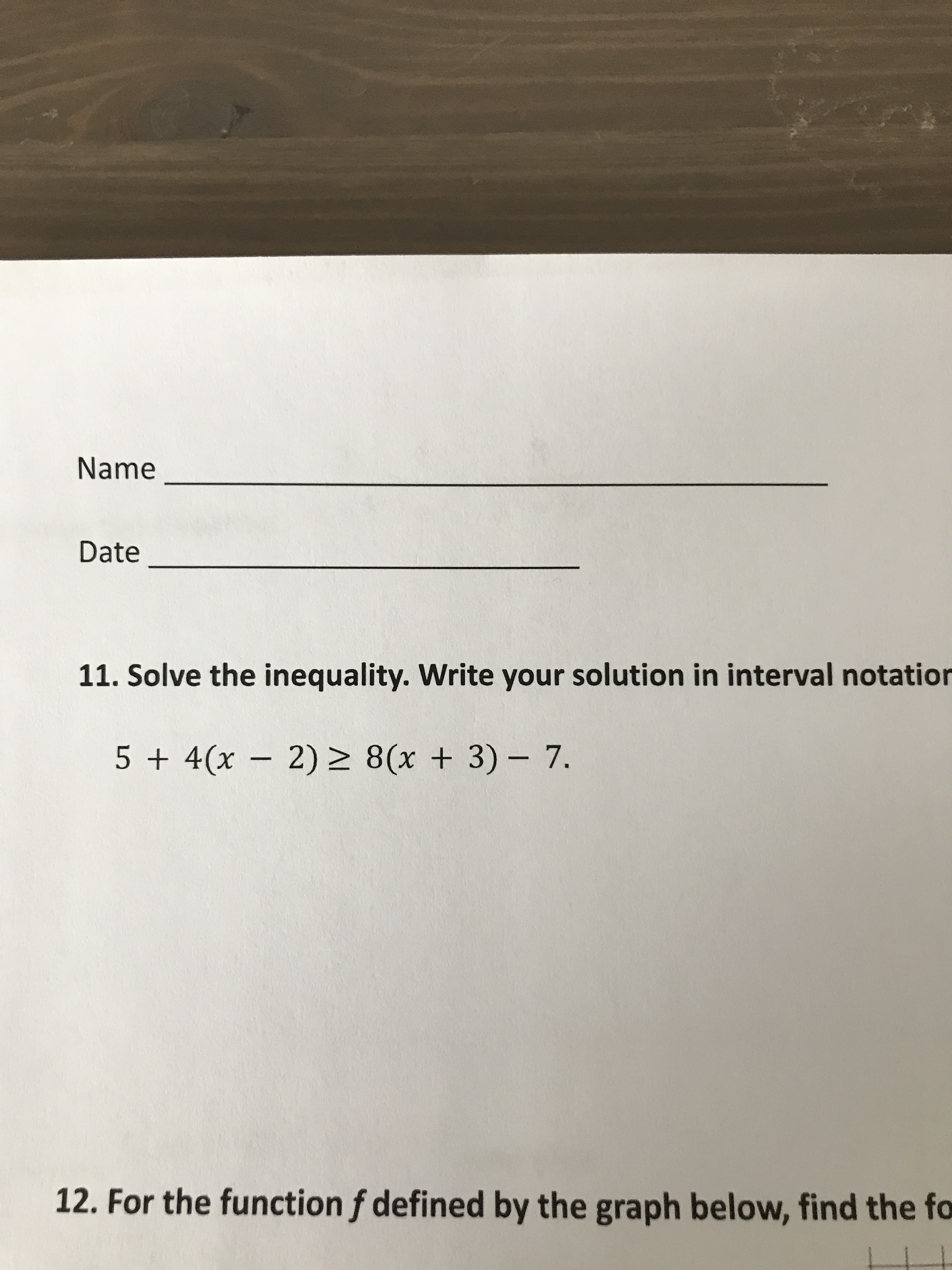 11. Solve the inequality. Write your solution in interval notation
5 + 4(x - 2) > 8(x + 3) - 7.
