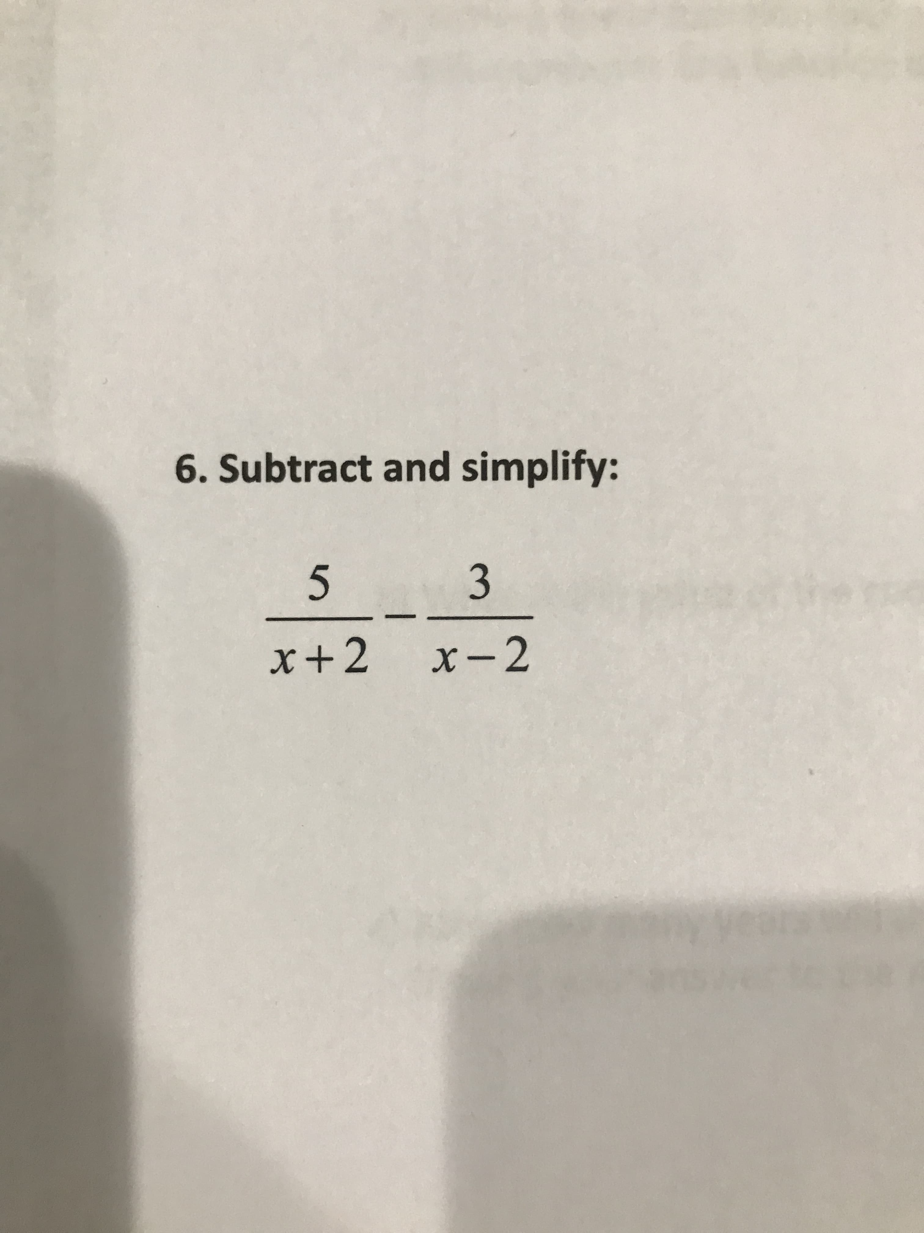 6. Subtract and simplify:
3
x+2
x-2
