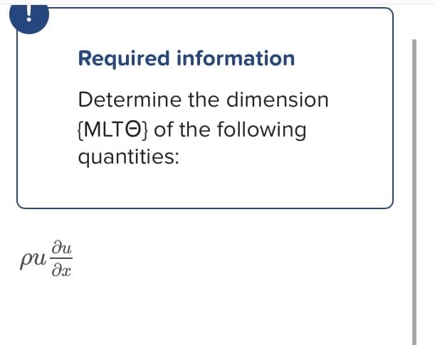Required information
Determine the dimension
{MLT} of the following
quantities:
?u
pu əx