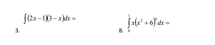 [(2x -1)3– x )dx =
Sa(x* + 6}°dx:
8. 0
3.
