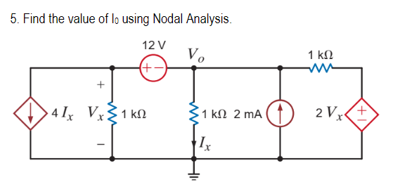 5. Find the value of lo using Nodal Analysis.
12V
Vo
+
(-+)
41x Vx21ΚΩ
-
1 ΚΩ 2 mA
Ix
H
1 ΚΩ
2V +