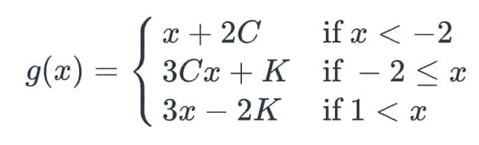 x + 20
if x < -2
д(х) — 3 ЗСа + K if - 2 <х
3Cx + K if – 2< x
Зх — 2K
if 1 < x
