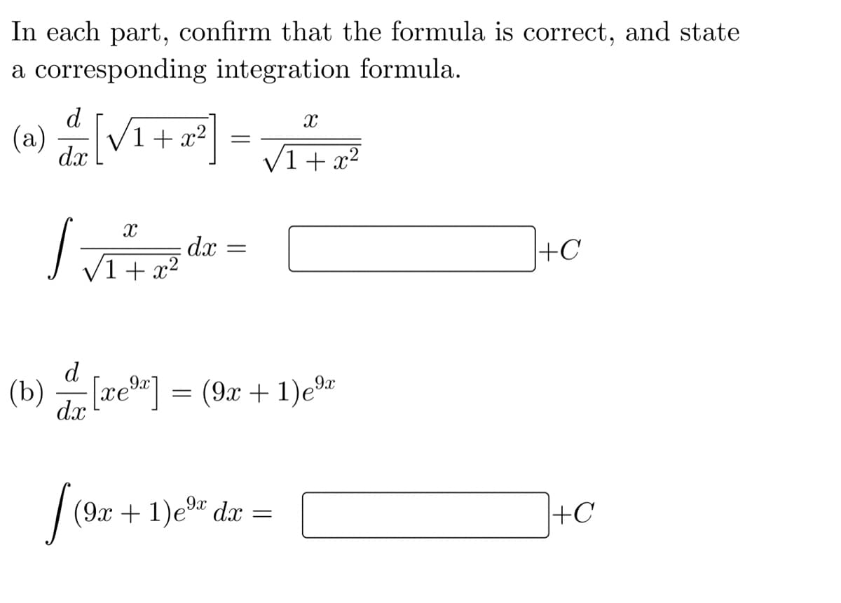 (9x +1)e9
In each part, confirm that the formula is correct, and state
a corresponding integration formula.
d
(a)
V1+ x2
dx
1 + x?
dx =
+C
d
(b) re"] = (9x + 1)e®
dx
| (9x + 1)e dx
+C
