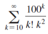100*
Σ
k=10 k! k2
8
