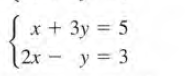 Sx+ 3y 5
2x - y = 3
