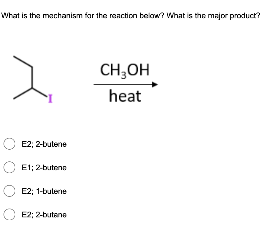 What is the mechanism for the reaction below? What is the major product?
CH;OH
heat
O E2; 2-butene
O E1; 2-butene
O E2; 1-butene
O E2; 2-butane
