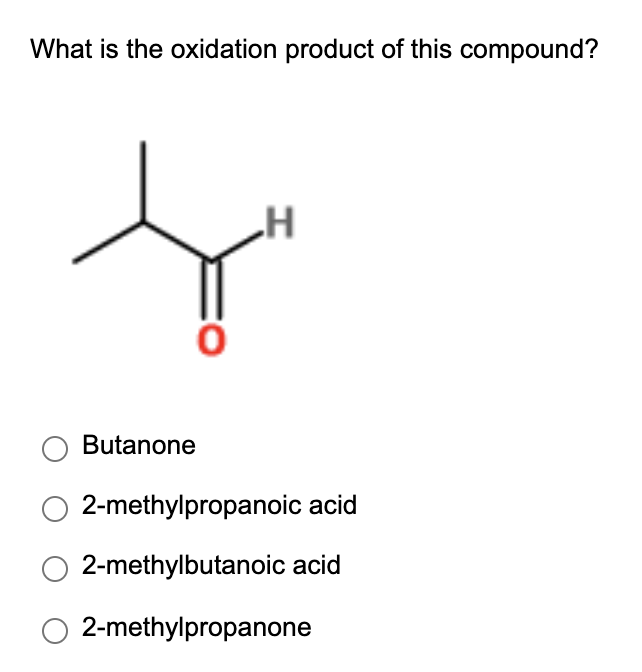What is the oxidation product of this compound?
Butanone
2-methylpropanoic acid
2-methylbutanoic acid
2-methylpropanone
