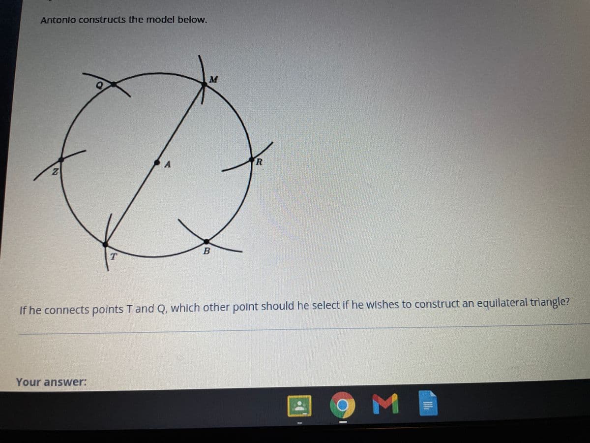 Antonio costructs the model below.
A.
If he connects points T and Q, which other point should he select if he wishes to construct an equilateral triangle?
Your answer:
