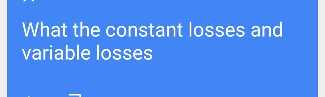 What the constant losses and
variable losses
