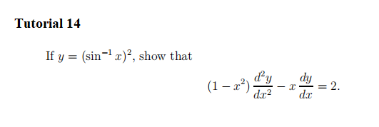 Tutorial 14
If y = (sin-' x)², show that
(1 – x²)
dy
dy
2.
dx?
dx
