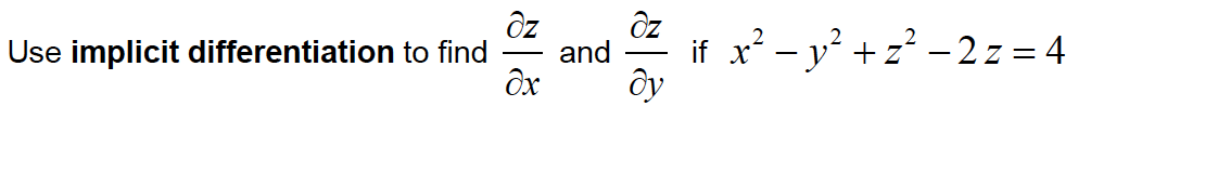 Use implicit differentiation to find
if x' - y +z? - 2 z = 4
and

