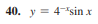 40. y = 4sin x
