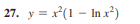 27. y = x*(1 – In x²)
