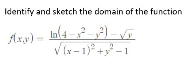 Identify and sketch the domain of the function
In (4-x² - y²) -√√√
√(x-1)² + y²-1
Ax.y) =