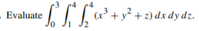 (x³ + y² + z) dx dy dz.
2
Evaluate
