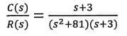 C(s)
R(S)
||
S+3
(s² +81) (s+3)