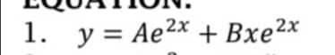 1. y = Ae2x + Bxe²x