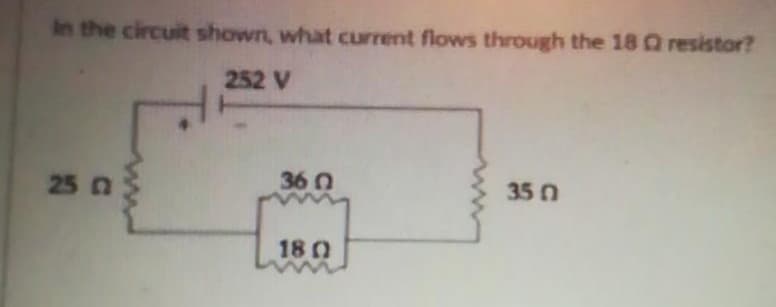 in the circuit shown, what current flows through the 18 Q resistor?
252 V
25 2
36 0
18 0
35 0