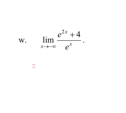 W.
lim
X-→-∞0
e²x +4
et