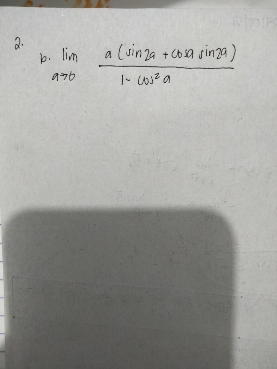 2.
b. lim
a (sinza +co sa sin2a)
のッb
1- cos? a
