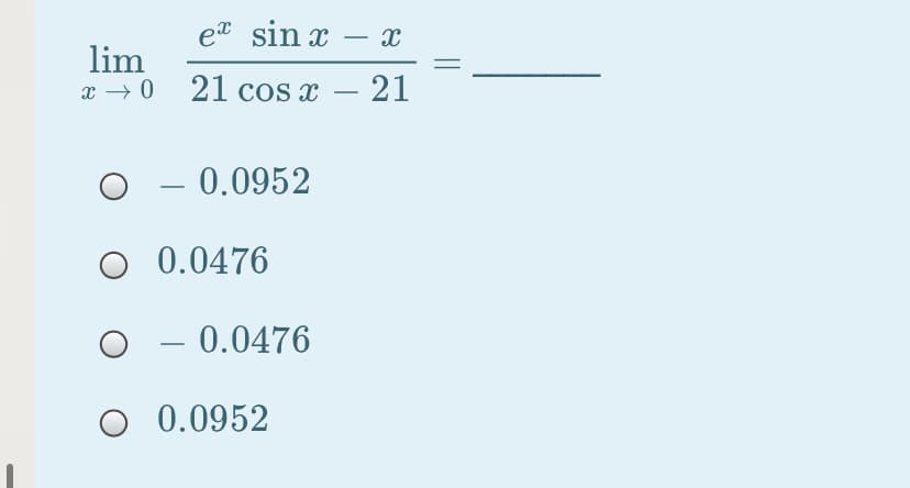 et sin x
-
lim
x → 0 21 cos x
21
-
- 0.0952
O 0.0476
- 0.0476
O 0.0952
