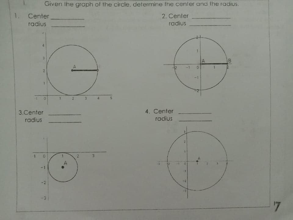 Given the graph of the circle, determine the center and the radius.
2. Center
radius
1.
Center
radius
3.
-1
2
-1
3.Center
radius
4. Center
radius
A.
-2
-3
17
