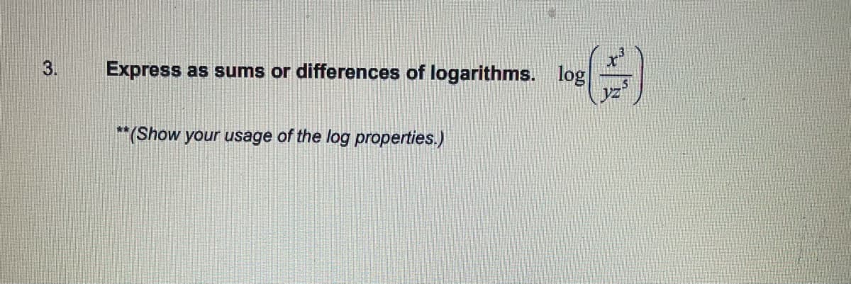 3.
Express
as sums or differences of logarithms. log
Vz
**(Show your usage of the log properties.)
