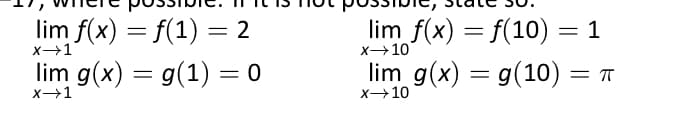 lim f(x) = f(1) = 2
lim g(x) = g(1) = 0
lim f(x) = f(10) = 1
lim g(x) = g(10) = T
х—10
x→10
