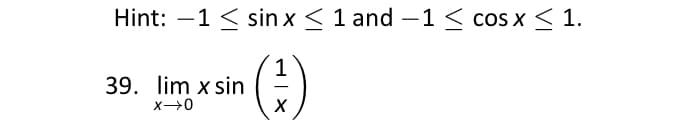 Hint: -1 < sin x < 1 and -1 < cos x<1.
1
39. lim x sin
