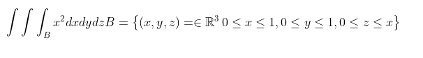 a² dædydzB = {(x, y, 2) =E R³ 0 < æ < 1, 0 < y < 1,0 < : < x}
B
