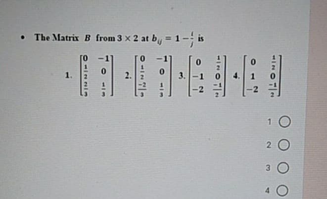 The Matrix B from 3 x 2 at by = 1-; is
%3D
1.
2.
3.
4. 1
10

