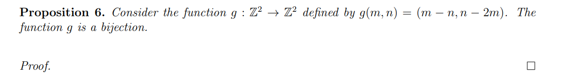 Proposition 6. Consider the function g : Z? → Z² defined by g(m, n) = (m – n, n – 2m). The
function g is a bijection.
-
Proof.
