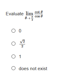 Evaluate lim cot 0
cos e
2
O 1
O does not exist
