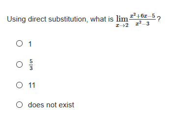 Using direct substitution, what is lim +6z–5,
Z-+2 z-3
O 1
O 11
O does not exist
