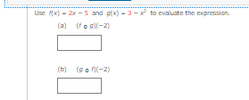 Use (x) - 2x - 5 and g(x) - 3-x to evaluate the expression.
(a) (fo g)(-2)
(b) (g o n(-2)
