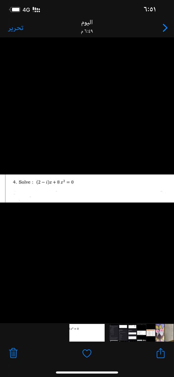4G !:
1:01
اليوم
تحریر
e 1:89
4. Solve : (2 – i)z + 8 z² = 0
z-0
