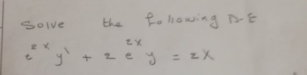 Solve
the
Ro liowing B E
2 X
+ 2
-zey= zX
