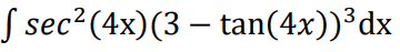 S sec²(4x)(3 – tan(4x))³dx
