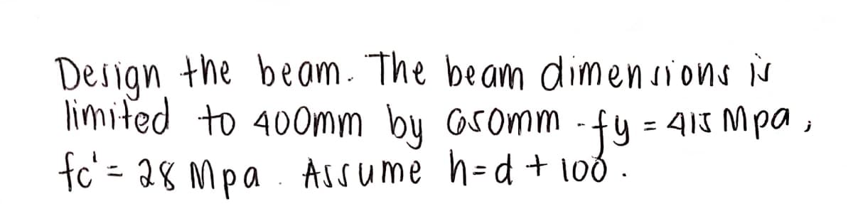Design the beam. The beam dimensions is
limited to 400mm by Gromm - fy = 415 Mpa,
fc²= 28 Mpa. Assume h=d + 100 ·