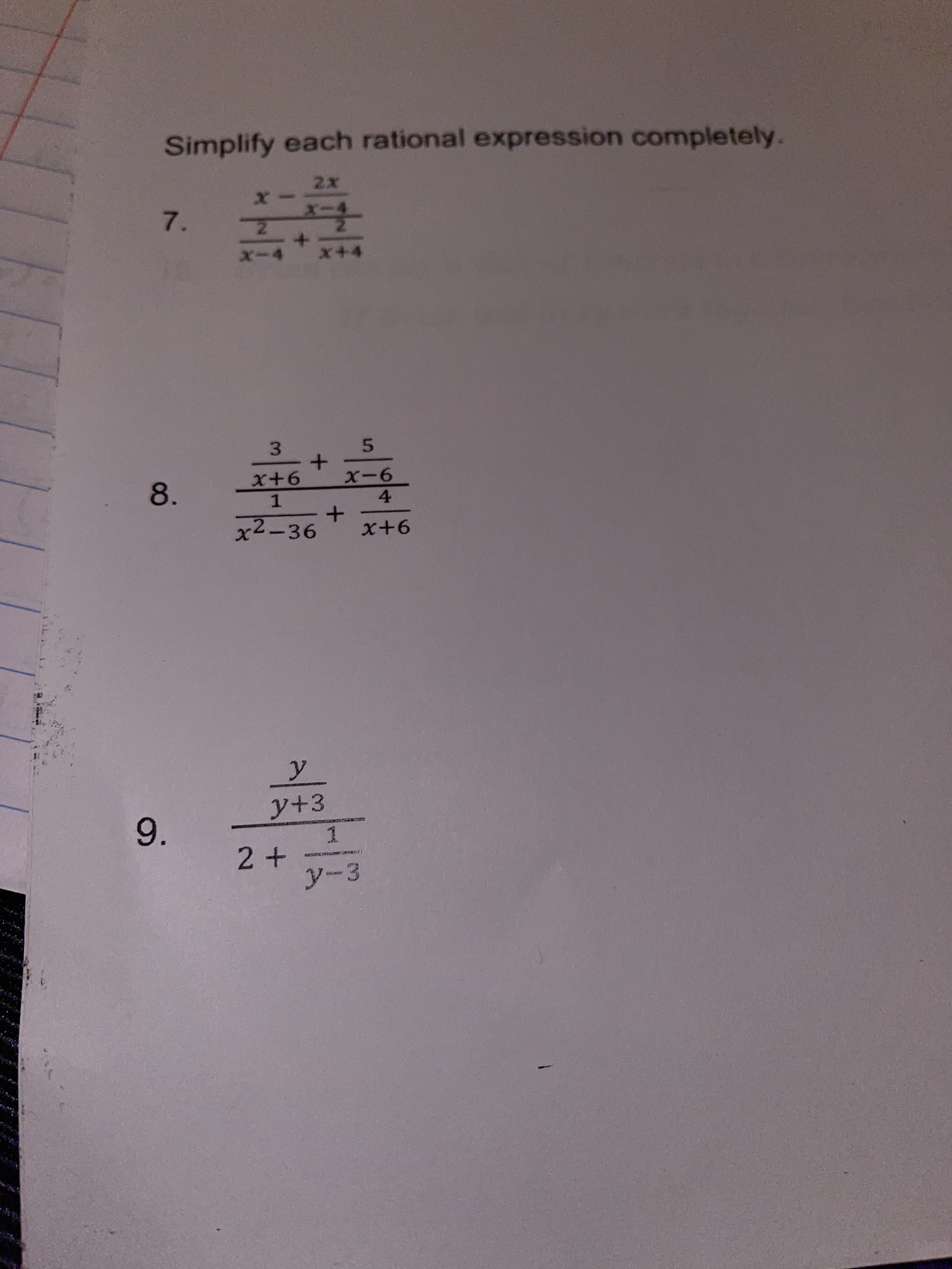 Simplify each rational expression completely.
7.
3.
5.
9+6
1.
x²-36
9-6
8.
4.
y+3
9.
2+
y-3
