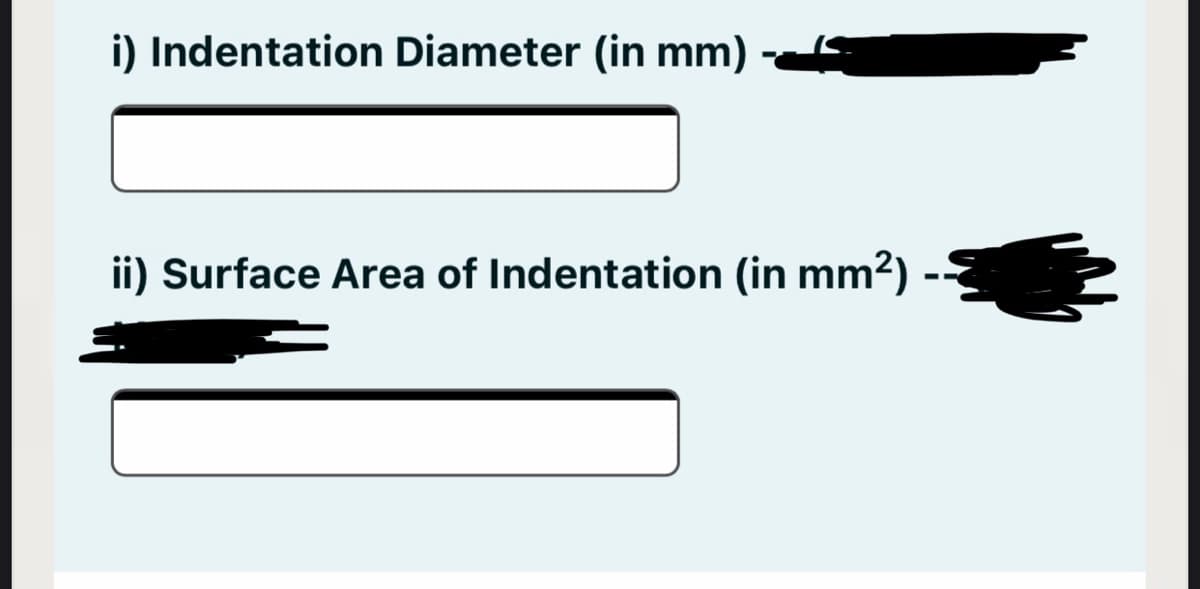 i) Indentation Diameter (in mm)
ii) Surface Area of Indentation (in mm2)
--

