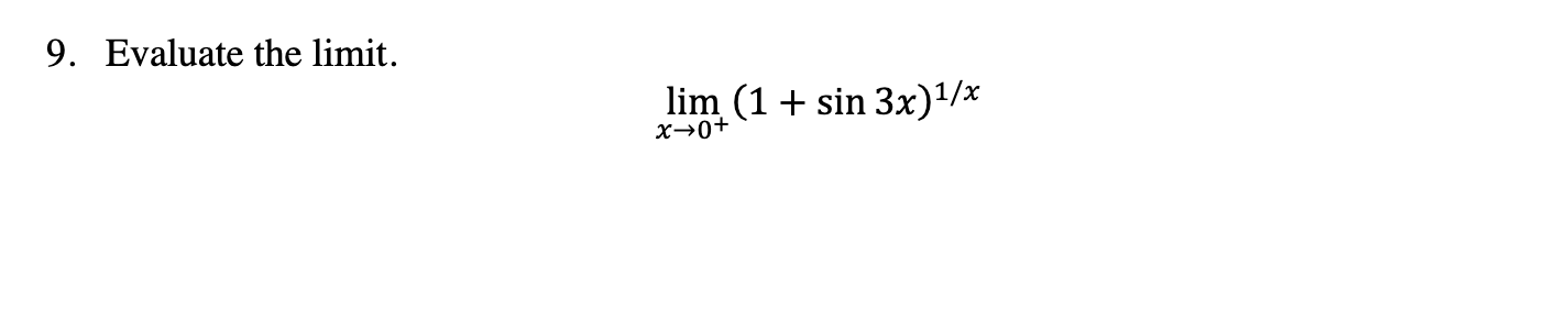 9. Evaluate the limit.
lim (1+ sin 3x)1/x
x→0+
