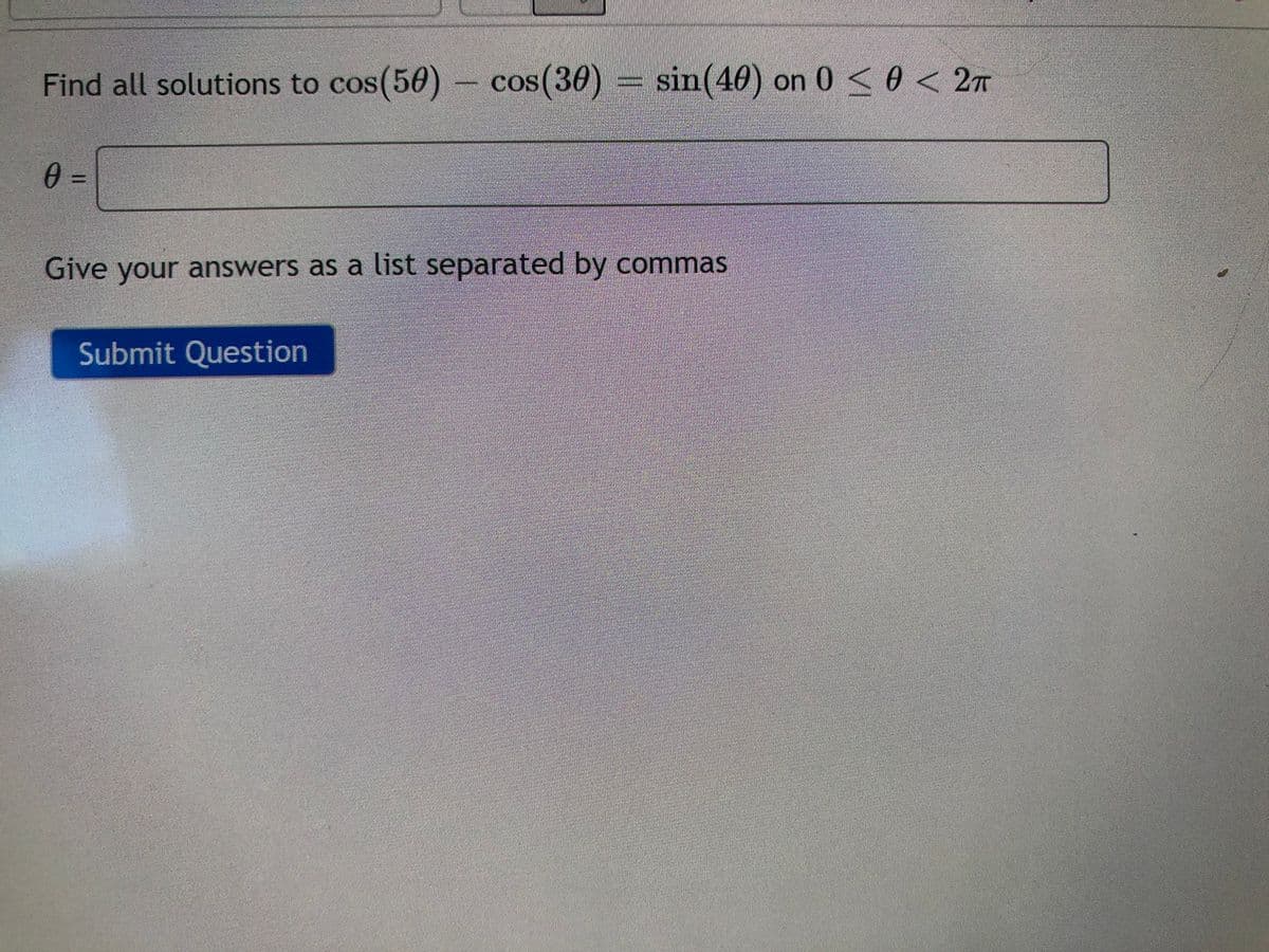 Find all solutions to cos(50) cos(30)
sin(40) on 0 < 0 < 27
Give your answers as a list separated by commas
Submit Question
