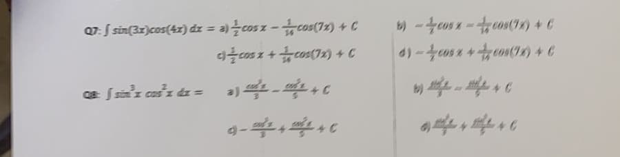 b) -eus x -os(I2) +6
Q7: S sin(3x)cos(4x) dz = a)cos z-cos(72) + C
acosz +cos(72) + C
%3D
Qe S sinz cas d =
b)
१-
