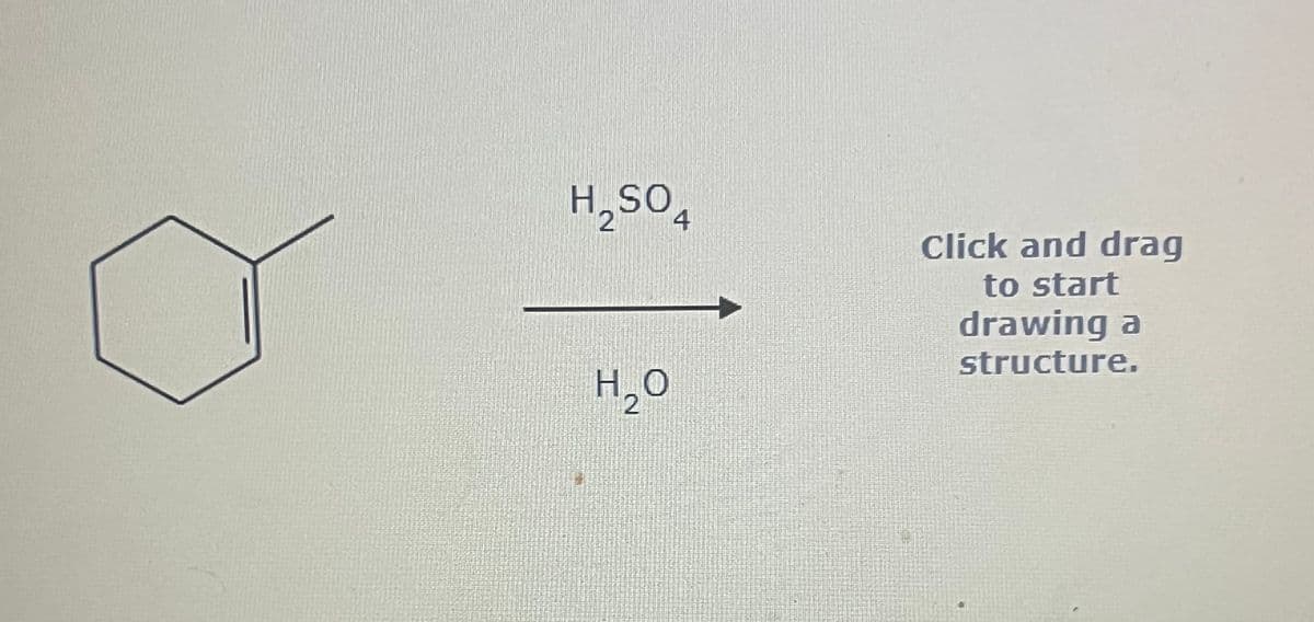 H₂SO4
H₂O
Click and drag
to start
drawing a
structure.