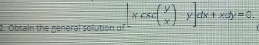 X CSC
-y|dx + xdy=0.
Obtain the general solution of
