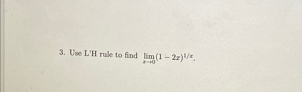 3. Use L'H rule to find lim (1 – 2x)/.
