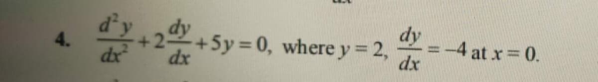 dy
=-4 at x 0.
dx
4.
dx
+2
+5y=0, where y = 2,
dx
