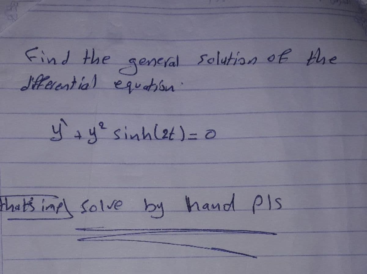 Find the
gencral
Jfaential equatson:
solution of the
4+yesinhl2t)= 0
that's inp solve by hand Pls
